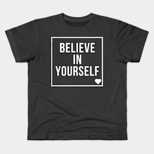 Believe in yourself Kids T-Shirt